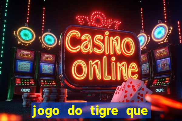 jogo do tigre que paga dinheiro de verdade